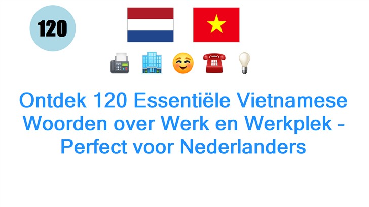 Ontdek 120 Essentiële Vietnamese Woorden over Werk en Werkplek – Perfect voor Nederlanders